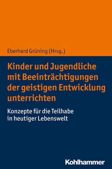 Kinder und Jugendliche mit Beeinträchtigungen der geistigen Entwicklung unterrichten - Konzepte für die Teilhabe in heutiger Lebenswelt - cover