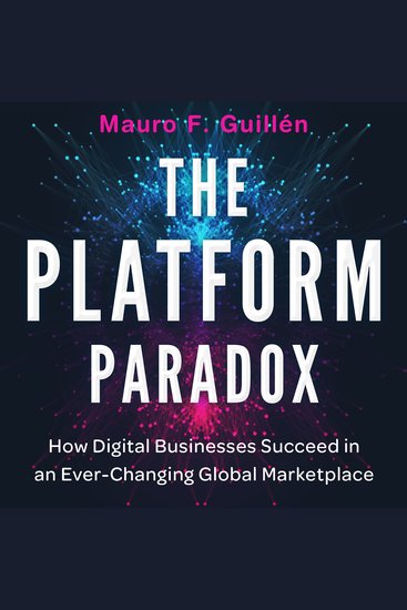 The Platform Paradox - How Digital Businesses Succeed in an Ever-Changing Global Marketplace - cover
