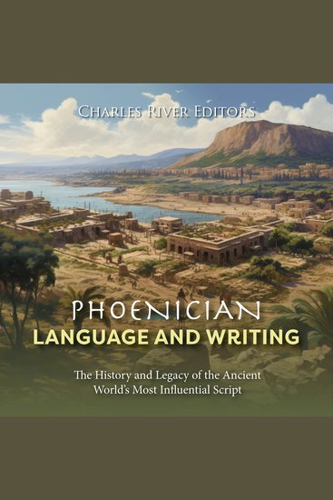 Phoenician Language and Writing: The History and Legacy of the Ancient World’s Most Influential Script - cover