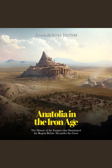 Anatolia in the Iron Age: The History of the Empires that Dominated the Region Before Alexander the Great - cover
