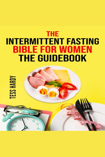 INTERMITTENT FASTING BIBLE FOR WOMEN COOKBOOK THE - 222 Recipes for Achieving Your Ideal Weight - cover