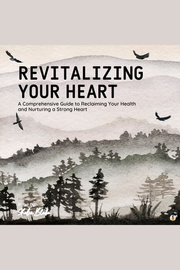Revitalizing Your Heart - A Comprehensive Guide to Reclaiming Your Health and Nurturing a Strong Heart - cover
