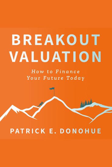 Breakout Valuation - How to Finance Your Future Today - cover