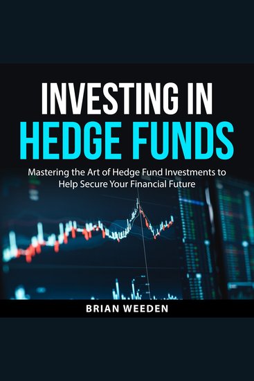 Investing in Hedge Funds - Mastering the Art of Hedge Fund Investments to Help Secure Your Financial Future - cover