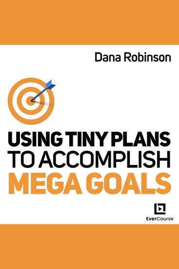 Using Tiny Plans to Accomplish Mega Goals - cover