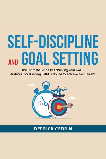 Self-Discipline and Goal Setting - The Ultimate Guide to Achieving Your Goals: Strategies for Building Self-Discipline to Achieve Your Dreams - cover