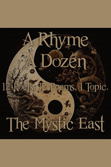 Rhyme A Dozen A - 12 Poets 12 Poems 1 Topic ― The Mystic East - 12 Poets 12 Poems 1 Topic - cover