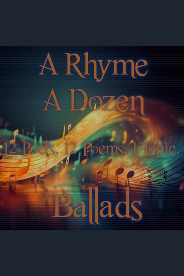 Rhyme A Dozen A - 12 Poets 12 Poems 1 Topic ― Ballads - 12 Poets 12 Poems 1 Topic - cover
