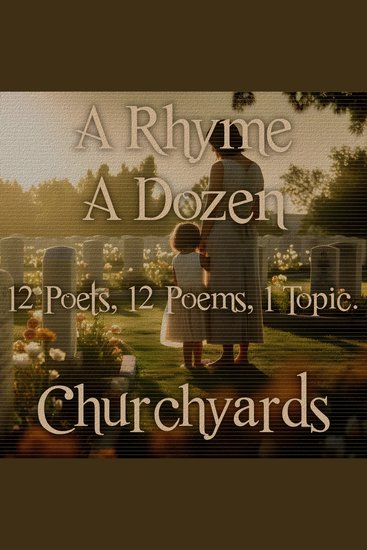 Rhyme A Dozen A - 12 Poets 12 Poems 1 Topic ― Churchyards - 12 Poets 12 Poems 1 Topic - cover