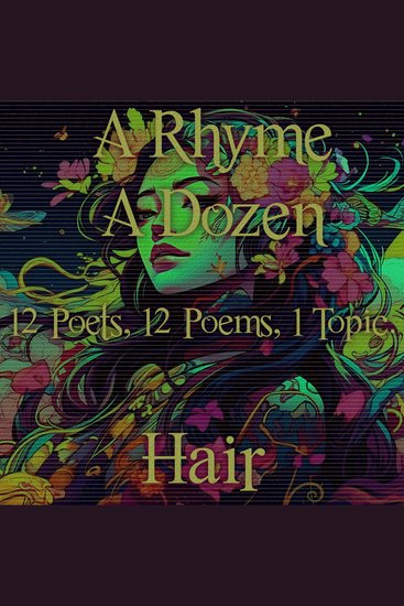 Rhyme A Dozen A - 12 Poets 12 Poems 1 Topic ― Hair - 12 Poets 12 Poems 1 Topic - cover