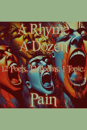 Rhyme A Dozen A - 12 Poets 12 Poems 1 Topic ― Pain - 12 Poets 12 Poems 1 Topic - cover