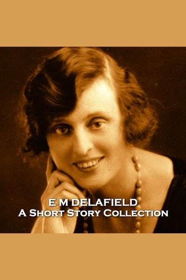E M Delafield - A Short Story Collection - Hugely popular female author in early 20th Century England - cover