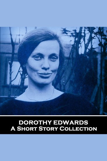 Dorothy Edwards - A Short Story Collection - Talented Welsh author who tragically took her life at a young age - cover