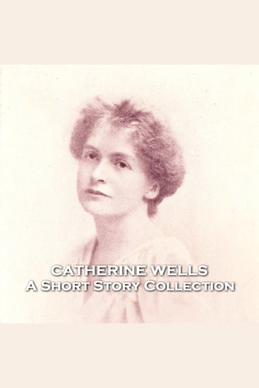 Catherine Wells - A Short Story Collection - Wife of HG Wells whose work has sadly been underappreciated - cover