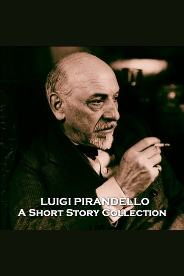 Luigi Pirandello - A Short Story Collection - Nobel prize winning Italian master author - cover