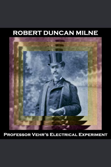 Professor Vehr’s Electrical Experiment - An early sci fi classic of teleportation to cure heartache - cover
