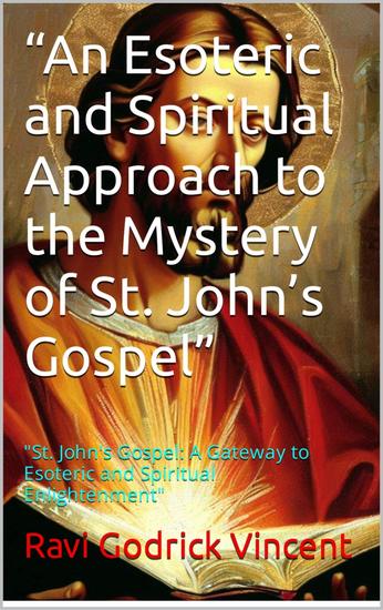 "An Esoteric and Spiritual Approach to the Mystery of St John's Gospel" - "St John's Gospel: A Gateway to Esoteric and Spiritual Enlightenment" - cover