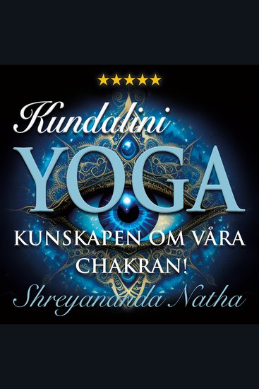Kundalini yoga – kunskapen om våra chakran! - Vår energikropp yogapsykologi och Kundalini uppvaknande - cover