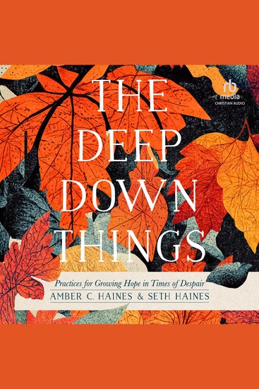 The Deep Down Things - Practices for Growing Hope in Times of Despair - cover