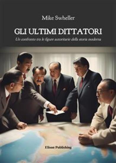 Gli ultimi dittatori - Un confronto tra le figure autoritarie della storia moderna - cover