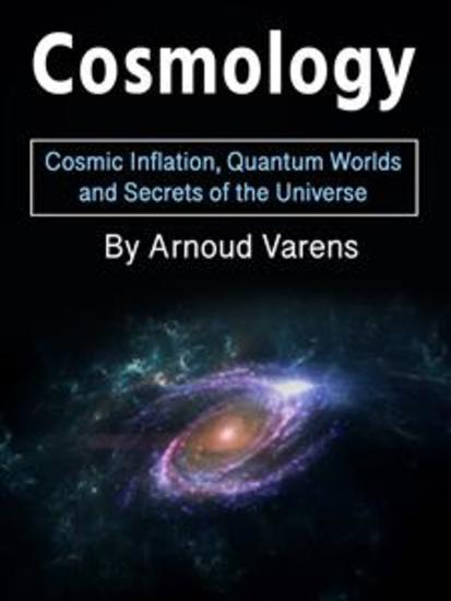 Cosmology - Cosmic Inflation Quantum Worlds and Secrets of the Universe - cover