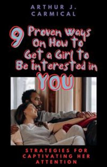 9 Proven Ways On How to Get a Girl to Be Interested in You - Strategies for Captivating Her Attention - cover