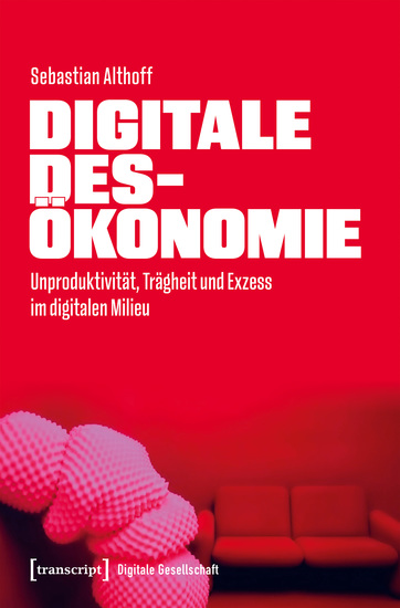 Digitale Desökonomie - Unproduktivität Trägheit und Exzess im digitalen Milieu - cover