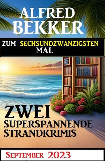 Zum sechsundzwandzigsten Mal zwei superspannende Strandkrimis September 2023 - cover