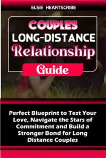 Couples Long Distance Relationship Guide - Perfect Blueprint to Test Your Love Navigate the Stars of Commitment and Build a Stronger Bond for Long Distance Couples - cover