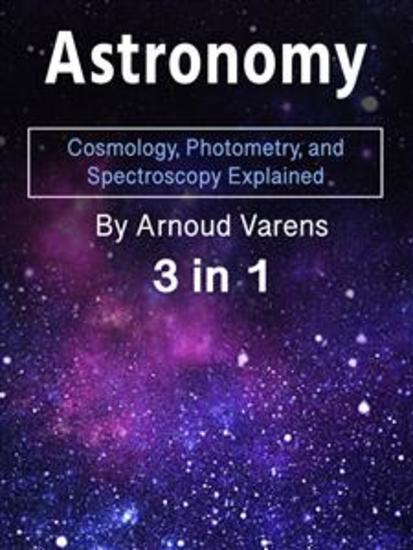 Astronomy - Cosmology Photometry and Spectroscopy Explained (3 in 1) - cover