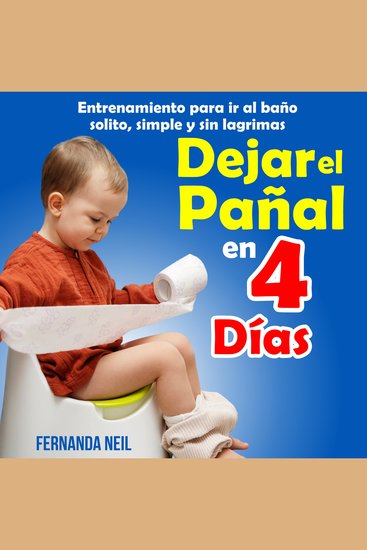 Dejar el Pañal en 4 Días - Entrenamiento para ir al Baño Solito Simple y sin Lagrimas - cover