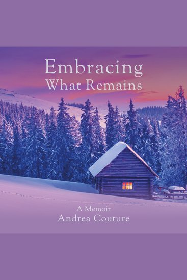 Embracing What Remains - A Memoir - cover
