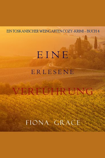 Eine erlesene Verführung (Ein Toskanischer Weingarten Cozy-Krimi – Buch 4) - Erzählerstimme digital synthetisiert - cover