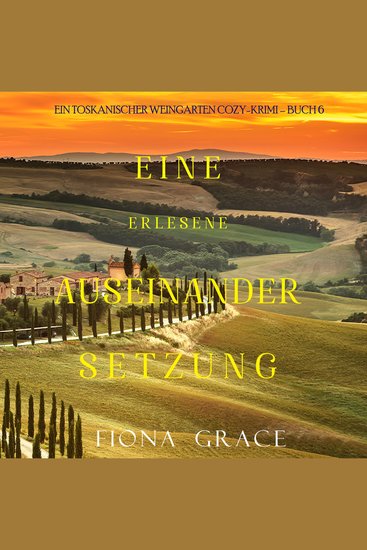 Eine erlesene Auseinandersetzung (Ein Toskanischer Weingarten Cozy-Krimi – Buch 6) - Erzählerstimme digital synthetisiert - cover