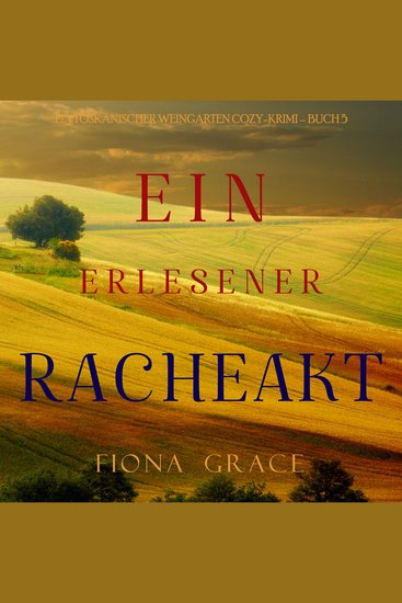 Ein erlesener Racheakt (Ein Toskanischer Weingarten Cozy-Krimi – Buch 5) - Erzählerstimme digital synthetisiert - cover