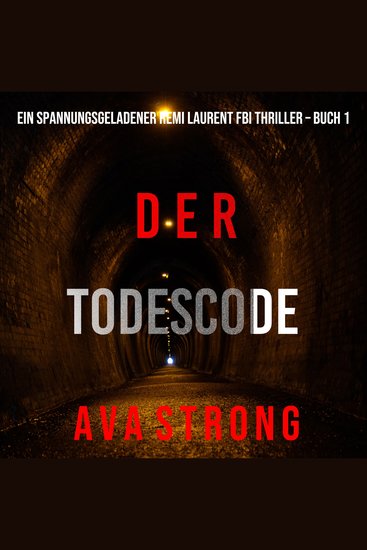 Der Todescode (Ein spannungsgeladener Remi Laurent FBI Thriller – Buch 1) - Digitally narrated using a synthesized voice - cover