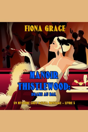 Manoir Thistlewood : Drame au bal (Un Mystère Cosy d'Eliza Montagu – Livre 3) - Narration par une voix synthétisée - cover