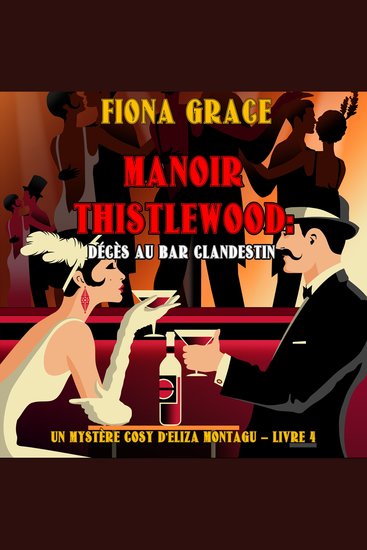 Manoir Thistlewood : Décès au bar clandestin (Un Mystère Cosy d'Eliza Montagu – Livre 4) - Narration par une voix synthétisée - cover