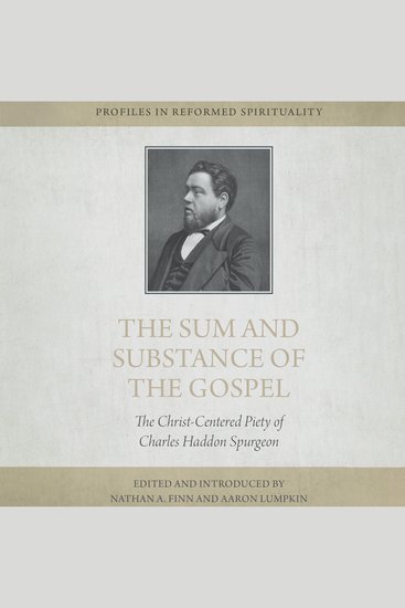 The Sum and Substance of the Gospel - The Christ-Centered Piety of Charles Haddon Spurgeon - cover
