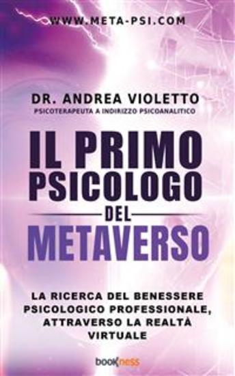 Il primo psicologo del metaverso - La ricerca del benessere psicologico professionale attraverso la realtà virtuale - cover
