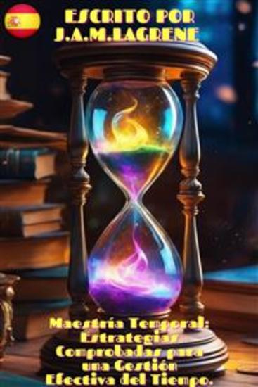 Maestría Temporal: Estrategias Comprobadas para una Gestión Efectiva del Tiempo - cover