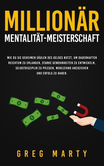 Millionär-Mentalität-Meisterschaft - Wie du Sie geheimen Säulen des Geldes nutzt um dauerhaften Reichtum zu erlangen starke Gewohnheiten zu entwickeln Selbstdisziplin zu pflegen Wohlstand anzuziehen und Erfolg zu haben - cover