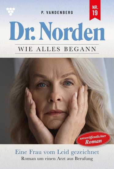 Eine Frau von Leid gezeichnet - Dr Norden – Die Anfänge 19 – Arztroman - cover