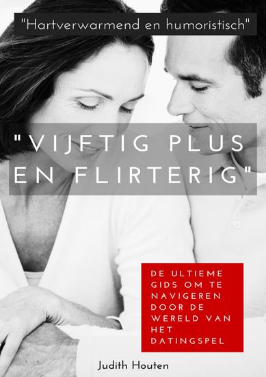 Vijftig Plus en Flirterig - De Ultieme Gids om te Navigeren door de Wereld van het Datingspel - cover