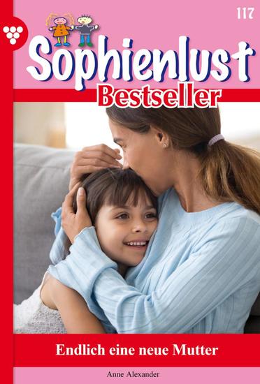 Endlich eine neue Mutti - Sophienlust Bestseller 117 – Familienroman - cover