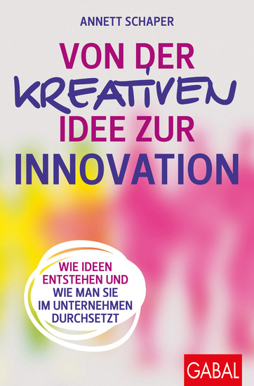 Von der kreativen Idee zur Innovation - Wie Ideen entstehen und wie man sie im Unternehmen durchsetzt - cover