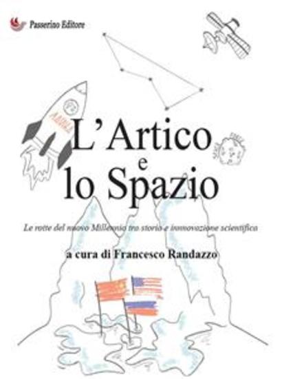 L’Artico e lo Spazio - Le rotte del nuovo Millennio tra storia e innovazione scientifica - cover