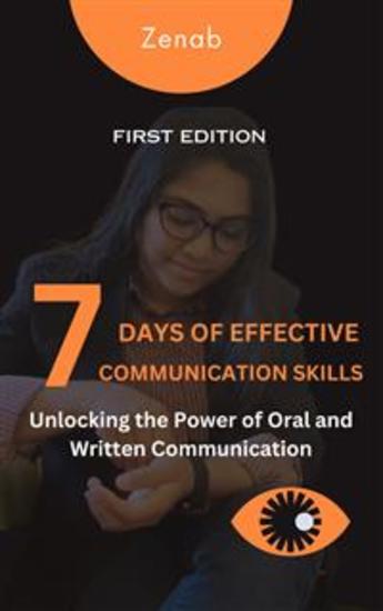 7 Days of Effective Communication Skills - Unlocking the Power of Oral and Written Communication - cover