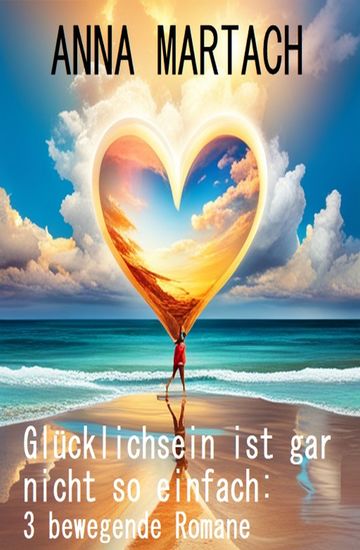 Glücklichsein ist gar nicht so einfach: 3 bewegende Romane - cover