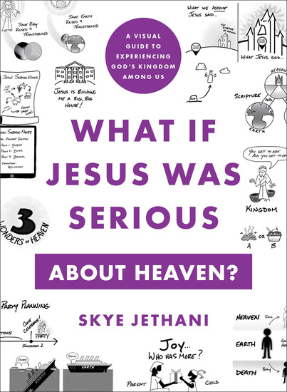 What If Jesus Was Serious about Heaven? - A Visual Guide to Experiencing God's Kingdom among Us - cover